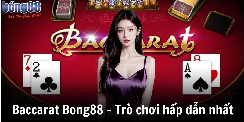 Bật Mí 3 Cách Chơi Baccarat Hiệu Quả Nhất Hiện Nay 2 Baccarat Bong88 – Trò chơi hấp dẫn nhất