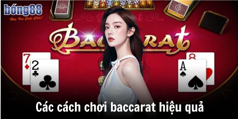 Bật Mí 3 Cách Chơi Baccarat Hiệu Quả Nhất Hiện Nay 3 Các cách chơi baccarat hiệu quả