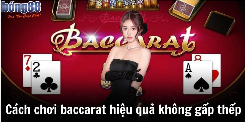 Bật Mí 3 Cách Chơi Baccarat Hiệu Quả Nhất Hiện Nay 4 Cách chơi baccarat hiệu quả nhất không gấp thếp