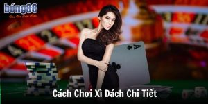 cach choi xi dach chi tiet