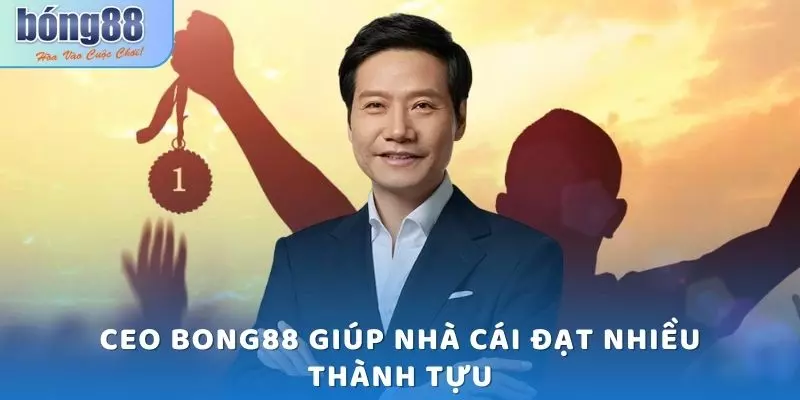 CEO Bong88: Người Đứng Sau Sân Chơi Số 1 Châu Á 2 CEO Bong88 giúp nhà cái đạt nhiều thành tựu