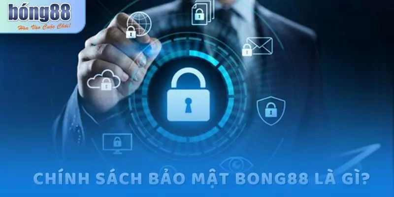 Chính sách bảo mật Bong88 là gì