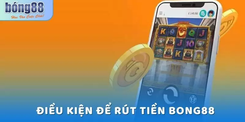 Hướng Dẫn Rút Tiền Bong88 Nhanh, Gọn, Lẹ Chỉ Sau 2 Phút 2 Điều kiện cần thiết để thực hiện giao dịch rút tiền Bong88