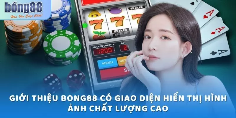 Giới thiệu Bong88 - Cổng game thu hút triệu lượt truy cập 1 Giới thiệu Bong88 có giao diện hiển thị hình ảnh chất lượng cao