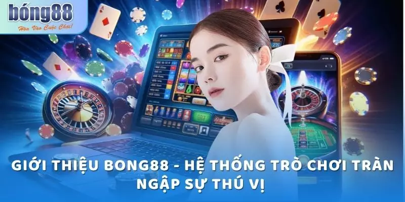 Giới thiệu Bong88 - Cổng game thu hút triệu lượt truy cập 2 Giới thiệu Bong88 - Hệ thống trò chơi tràn ngập sự thú vị