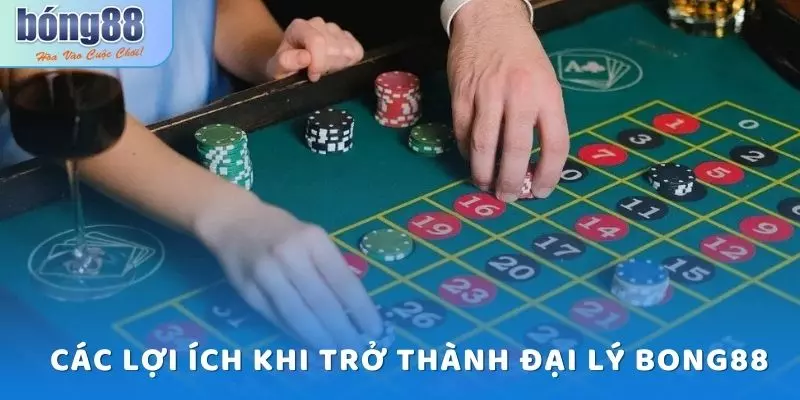 Lợi ích trở thành đại lý Bong88 như thế nào mà thu hút nhiều người? 