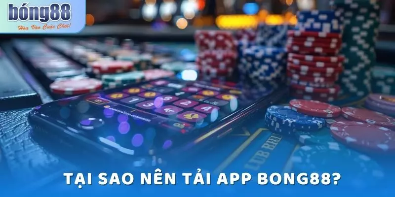 Những lợi ích khi tải app bong88