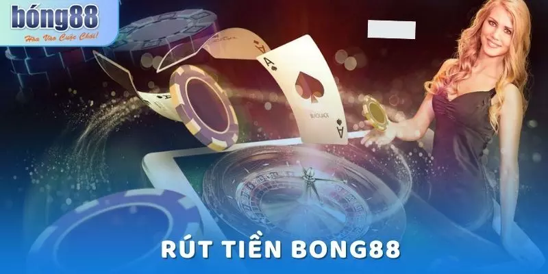 Hướng Dẫn Rút Tiền Bong88 Nhanh, Gọn, Lẹ Chỉ Sau 2 Phút 1 rut tien Bong88