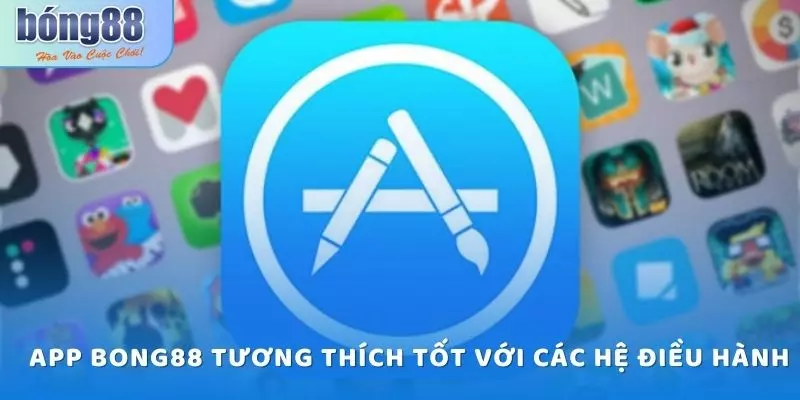 Tải app bong88 có thể tương thích với các hệ điều hành