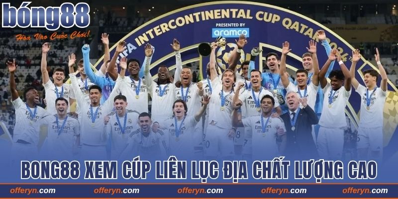 Theo Dõi Bong88 Xem Cúp Liên Lục Địa Chất Lượng Cao 1 Theo Dõi Bong88 Xem Cúp Liên Lục Địa Chất Lượng Cao