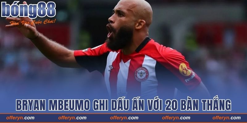 Bryan Mbeumo ghi dấu ấn với 20 bàn thắng